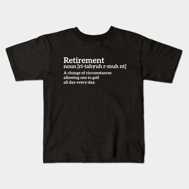 Retirement - a change of circumstances allowing one to golf all day every-day funny t-shirt Kids T-Shirt by RedYolk